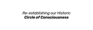 Re establishing our Historic Circle of Consciousness